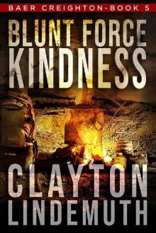 Blunt Force Kindness (Baer Creighton Book 5) Blunt Force Kindness (Baer Creighton Book 5)