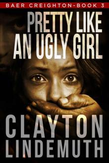 Pretty Like an Ugly Girl (Baer Creighton Book 3) Pretty Like an Ugly Girl (Baer Creighton Book 3)