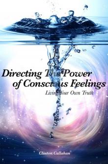 Directing the Power of Conscious Feelings- Living Your Own Truth