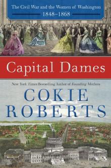 Capital Dames: The Civil War and the Women of Washington, 1848-1868