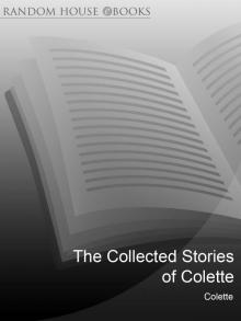 The Collected Stories of Colette The Collected Stories of Colette