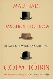 Mad, Bad, Dangerous to Know Mad, Bad, Dangerous to Know