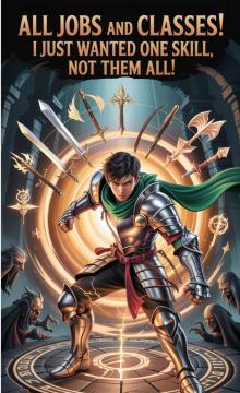 1 All Jobs and Classes! I Just Wanted One Skill, Not Them All!: (LITRPG/EPIC PROGRESSION)