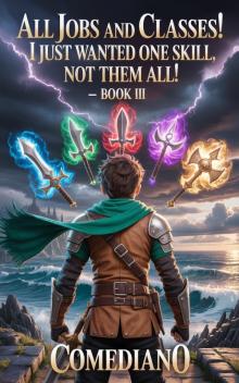 3 All Jobs and Classes! I Just Wanted One Skill, Not Them All! (LITRPG/EPIC PROGRESSION): Book III