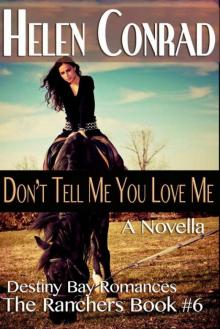 Don't Tell Me You Love Me (Destiny Bay Romances~The Ranchers Book 6)