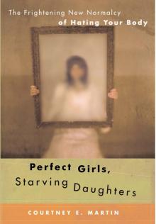 Perfect Girls, Starving Daughters: The Frightening New Normalcy of Hating Your Body