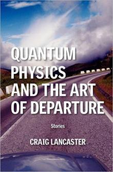 Quantum Physics and the Art of Departure: Short Shories
