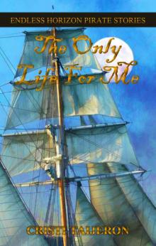 The Only Life For Me (Tales Of A Navigator): Endless Horizon Pirate Stories