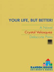 Your Life, but Better Your Life, but Better