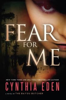 Fear For Me: A Novel of the Bayou Butcher Fear For Me: A Novel of the Bayou Butcher