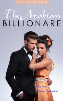 The Arabian Billionaire, Book One: Arabian Seduction The Arabian Billionaire, Book One: Arabian Seduction