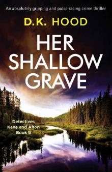Her Shallow Grave: An absolutely gripping and pulse-racing crime thriller (Detectives Kane and Alton Book 9)