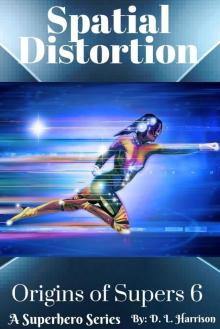 Spatial Distortion: Origins of Supers: Book Six