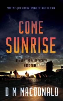 Come Sunrise: Sometimes just getting through the night is a win (Hannah Tree: Detective Book 3) Come Sunrise: Sometimes just getting through the night is a win (Hannah Tree: Detective Book 3)