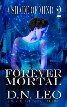 Forever Mortal--A Shade of Mind--Book 2 Forever Mortal--A Shade of Mind--Book 2