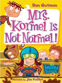 Mrs. Kormel Is Not Normal! Mrs. Kormel Is Not Normal!