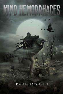 Mind Hemorrhages: Dark Tales of Misery and Imagination Mind Hemorrhages: Dark Tales of Misery and Imagination