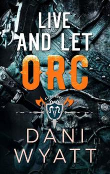 Live and Let Orc: A Daddy Dom Modern Monster Romance (Alpha Horde the Orcs Return Book 1)