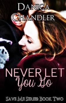 Never Let You Go: Save Me Series Book 2 Never Let You Go: Save Me Series Book 2