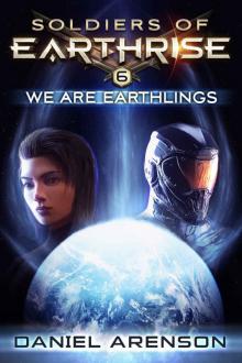 We Are Earthlings (Soldiers of Earthrise Book 6) We Are Earthlings (Soldiers of Earthrise Book 6)