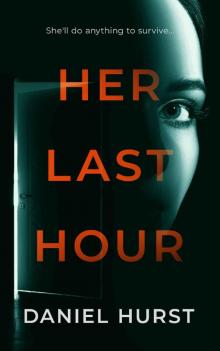 Her Last Hour : An unpredictable psychological thriller with several twists Her Last Hour : An unpredictable psychological thriller with several twists