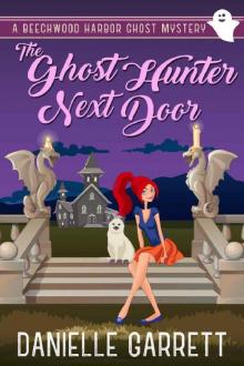 The Ghost Hunter Next Door: A Beechwood Harbor Ghost Mystery (Beechwood Harbor Ghost Mysteries Book 1)