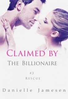 Claimed by the Billionaire: Rescue #3