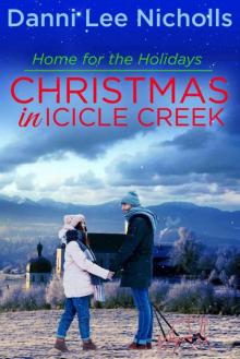 Christmas In Icicle Creek: Home For The Holidays Christmas In Icicle Creek: Home For The Holidays