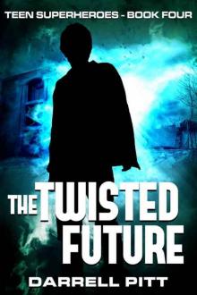 The Twisted Future (Teen Superheroes Book 4) The Twisted Future (Teen Superheroes Book 4)