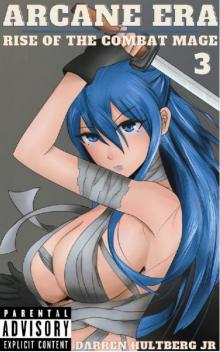 Arcane Era 3: Rise of the Combat Mage: An Isekai light novel Arcane Era 3: Rise of the Combat Mage: An Isekai light novel