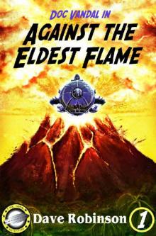 Against the Eldest Flame (Doc Vandal Adventures Book 1) Against the Eldest Flame (Doc Vandal Adventures Book 1)