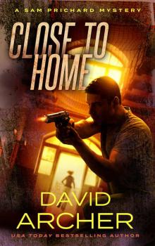Close To Home_A Sam Prichard Mystery