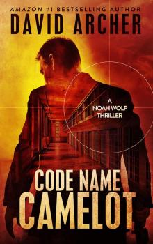Thriller: Code Name: Camelot - An Action Thriller Novel (A Noah Wolf Novel, Thriller, Action, Mystery Book 1)