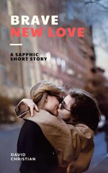 Brave New Love: A Sapphic Short Story