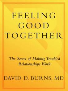 Feeling Good Together: The Secret to Making Troubled Relationships Work Feeling Good Together: The Secret to Making Troubled Relationships Work