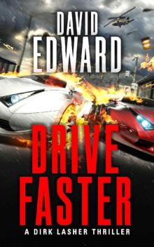 Drive Faster: A Dirk Lasher Thriller (Operation: Just Cause Book 2)