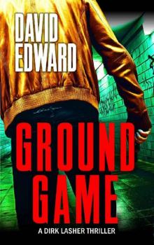 Ground Game: A Dirk Lasher Thriller (Operation: Just Cause Book 4)