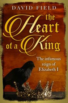 The Heart of a King: The infamous reign of Elizabeth I (The Tudor Saga Series Book 6)