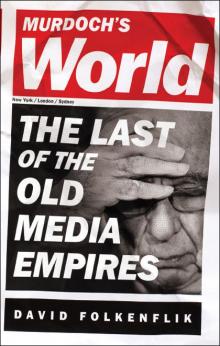 Murdoch's World: The Last of the Old Media Empires