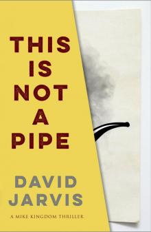 This Is Not a Pipe (Mike Kingdom Thrillers Book 2)