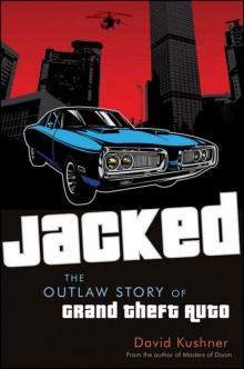 Jacked: The Outlaw Story of Grand Theft Auto Jacked: The Outlaw Story of Grand Theft Auto