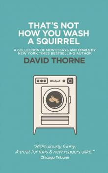 That's Not How You Wash A Squirrel: A collection of new essays and emails.