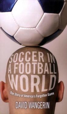 Soccer in a Football World: The Story of America's Forgotten Game (Sporting)