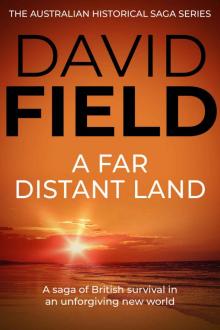 A Far Distant Land: A saga of British survival in an unforgiving new world (The Australian Historical Saga Series Book 1)