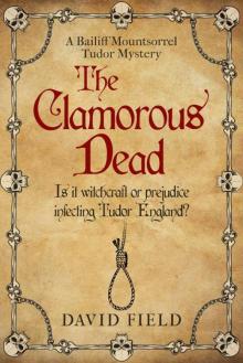 The Clamorous Dead: Is witchcraft or prejudice infecting Tudor England...? (The Bailiff Mountsorrel Tudor Mysteries Book 4)