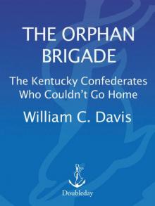 The Orphan Brigade: The Kentucky Confederates Who Couldn't Go Home