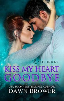 Kiss My Heart Goodbye (Heart's Intent Book 4) Kiss My Heart Goodbye (Heart's Intent Book 4)