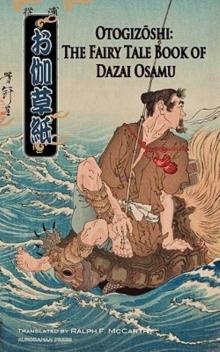 Otogizoshi: The Fairy Tale Book of Dazai Osamu Otogizoshi: The Fairy Tale Book of Dazai Osamu