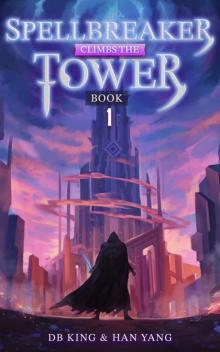 Spellbreaker Climbs the Tower 1: A LitRPG Adventure