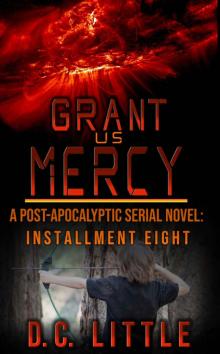 Grant Us Mercy: Installment Eight: Post-Apocalyptic Survival Fiction